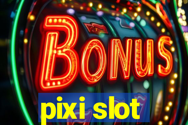 pixi slot