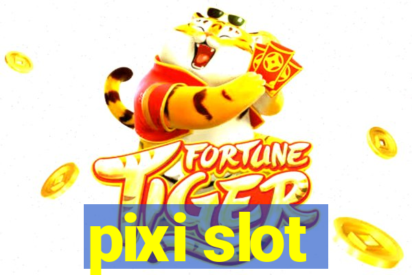 pixi slot