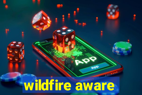 wildfire aware