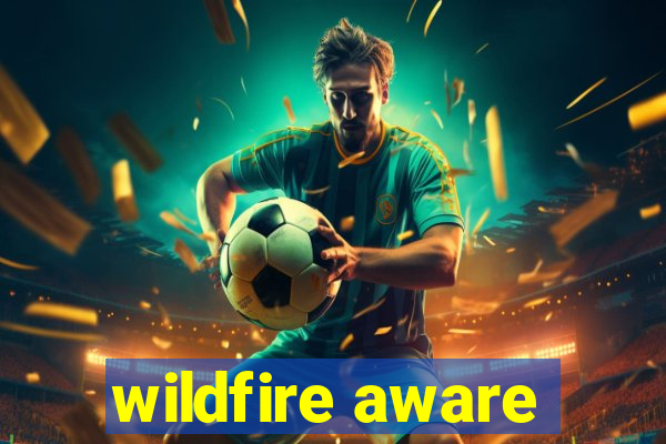 wildfire aware