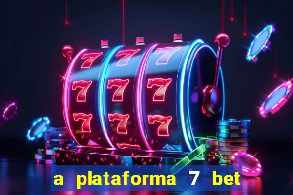 a plataforma 7 bet é confiável