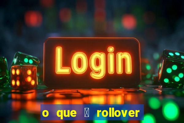 o que 茅 rollover de aposta