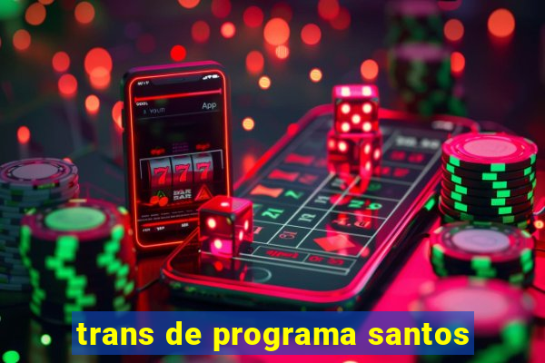 trans de programa santos