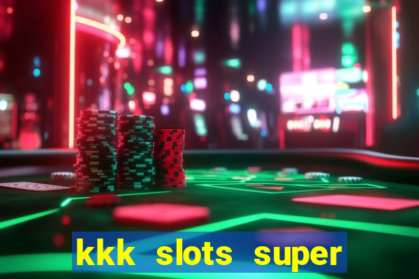 kkk slots super 777 jogo