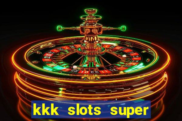 kkk slots super 777 jogo