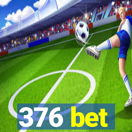 376 bet