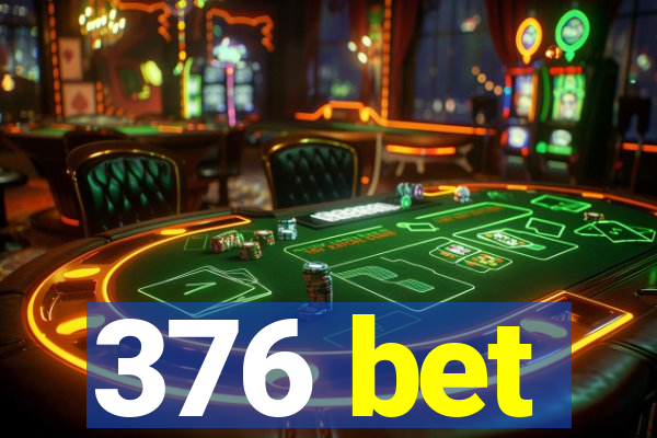 376 bet