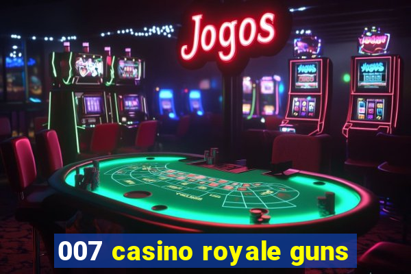 007 casino royale guns