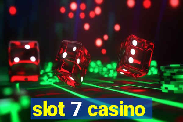 slot 7 casino