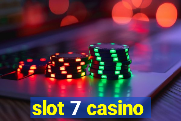 slot 7 casino