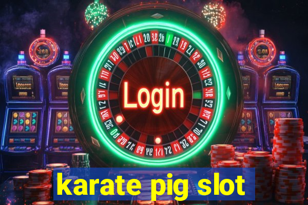 karate pig slot