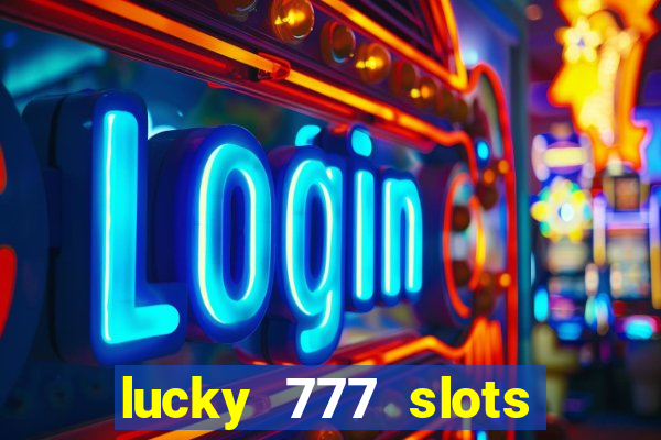 lucky 777 slots win real cash