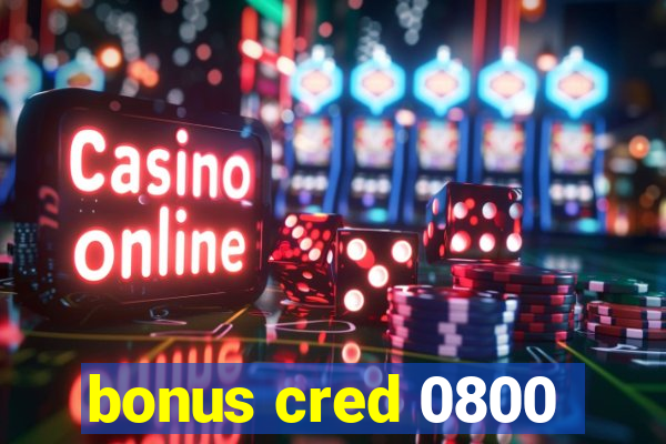 bonus cred 0800