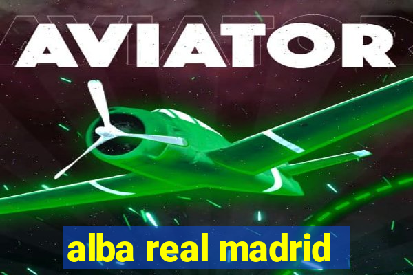 alba real madrid