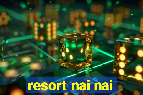 resort nai nai