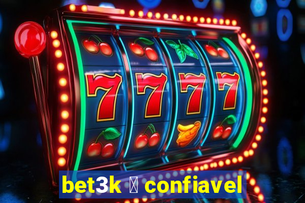 bet3k 茅 confiavel