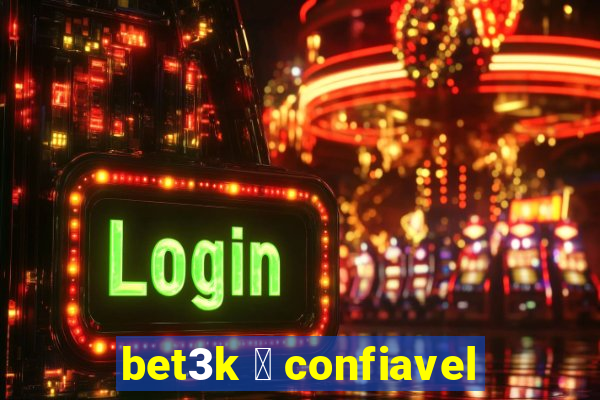 bet3k 茅 confiavel