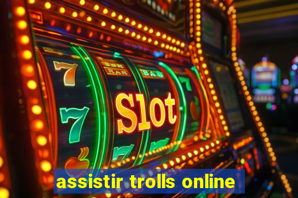 assistir trolls online