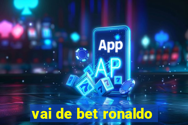 vai de bet ronaldo