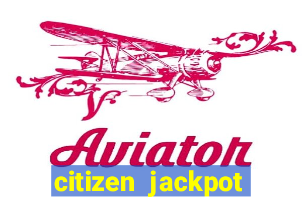 citizen jackpot slots machine