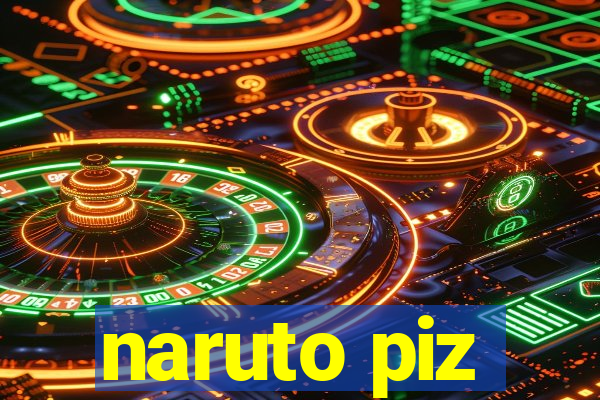 naruto piz