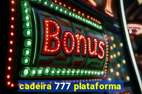 cadeira 777 plataforma