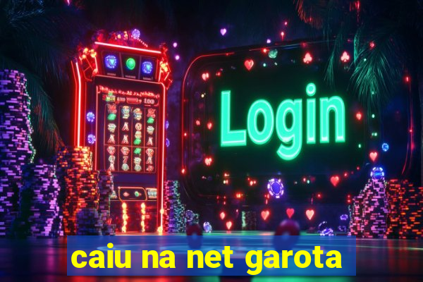 caiu na net garota