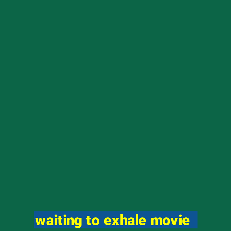 waiting to exhale movie