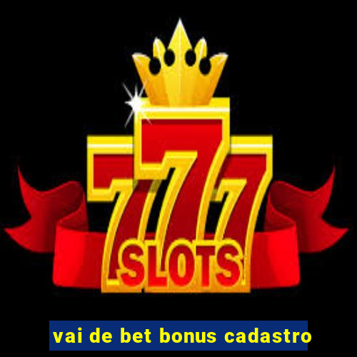 vai de bet bonus cadastro