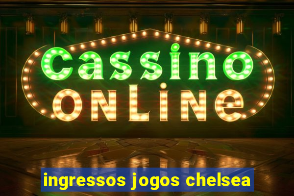 ingressos jogos chelsea