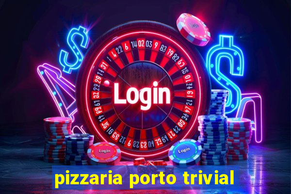 pizzaria porto trivial