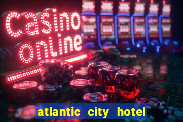 atlantic city hotel and casino