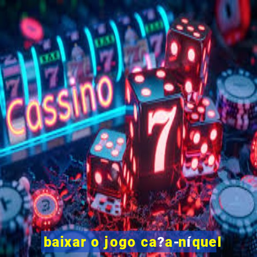 baixar o jogo ca?a-níquel