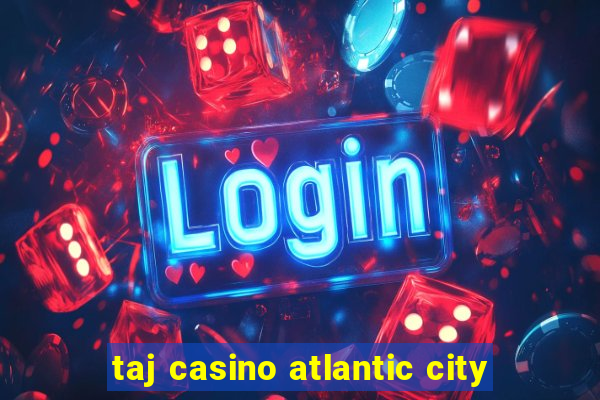 taj casino atlantic city