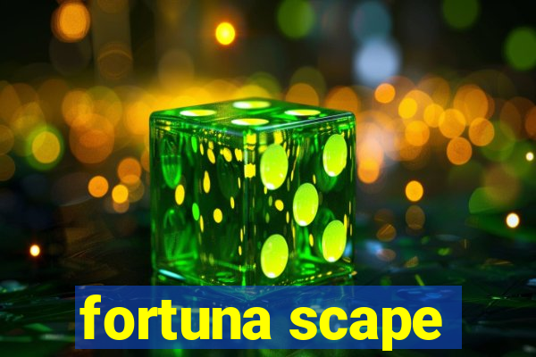 fortuna scape