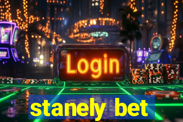 stanely bet