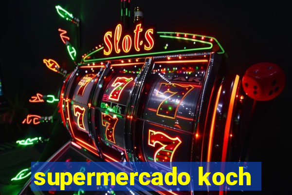 supermercado koch