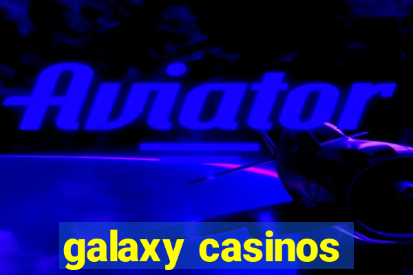 galaxy casinos