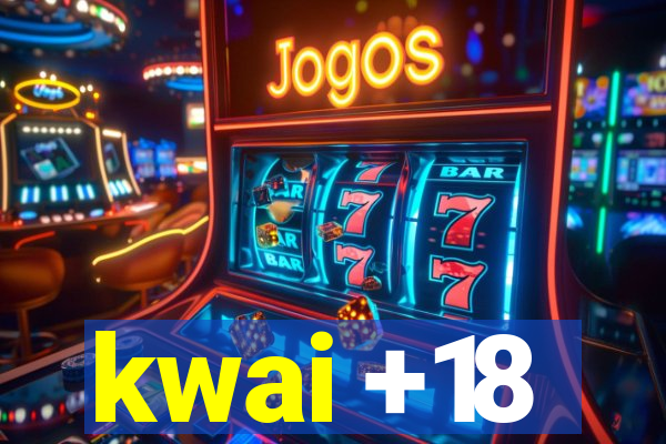 kwai +18