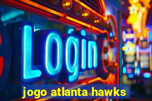 jogo atlanta hawks