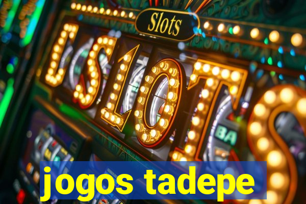 jogos tadepe