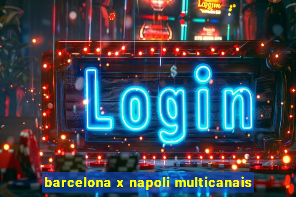 barcelona x napoli multicanais