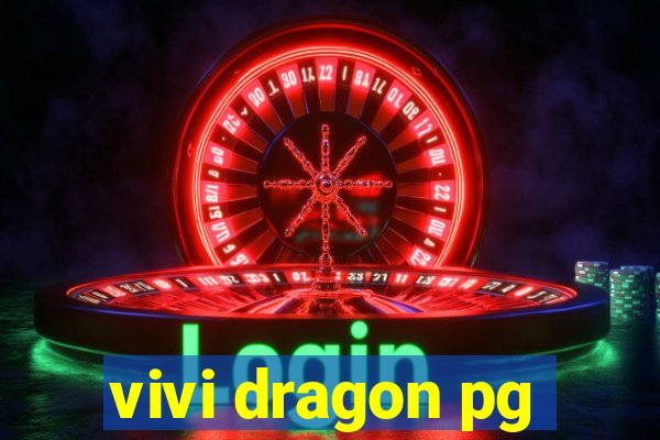 vivi dragon pg