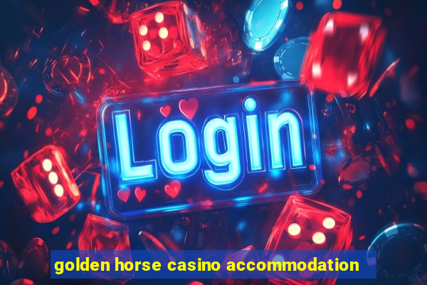 golden horse casino accommodation