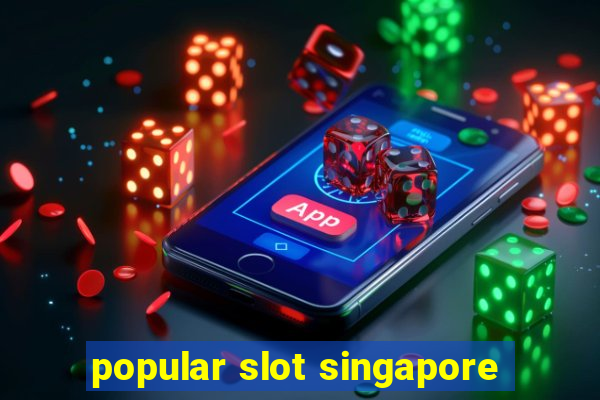 popular slot singapore