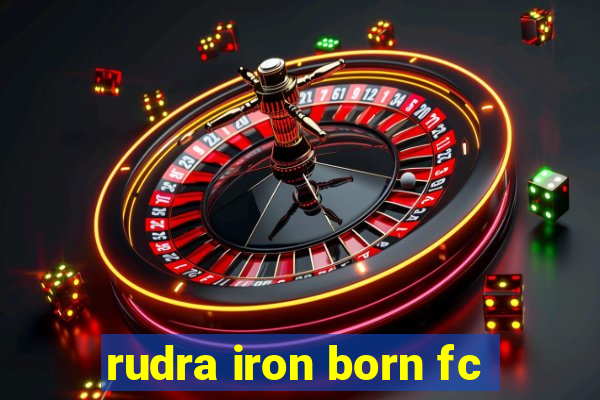 rudra iron born fc