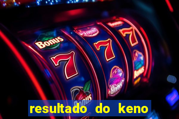 resultado do keno ao vivo