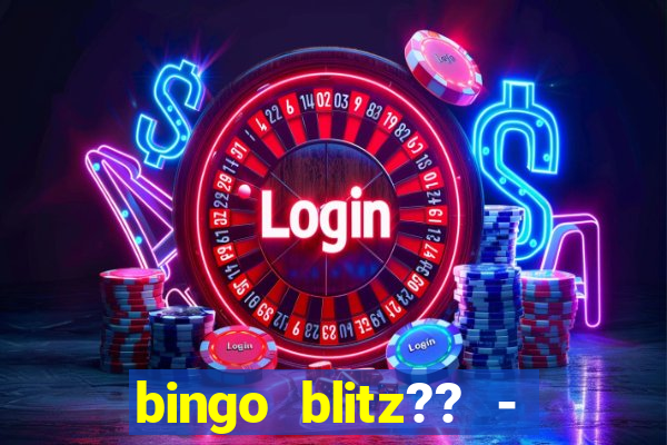 bingo blitz?? - jogos de bingo