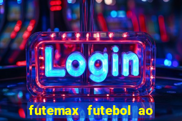 futemax futebol ao vivo atualizado