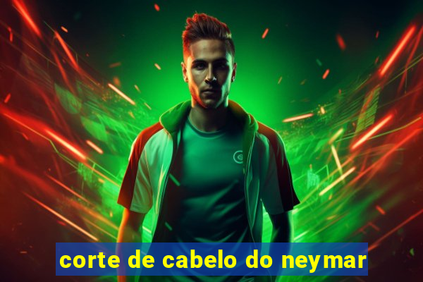 corte de cabelo do neymar